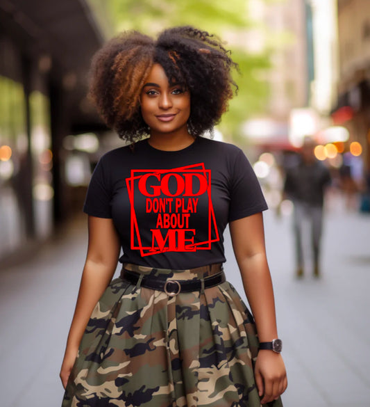God Don’t Play About Me (T-SHIRT)