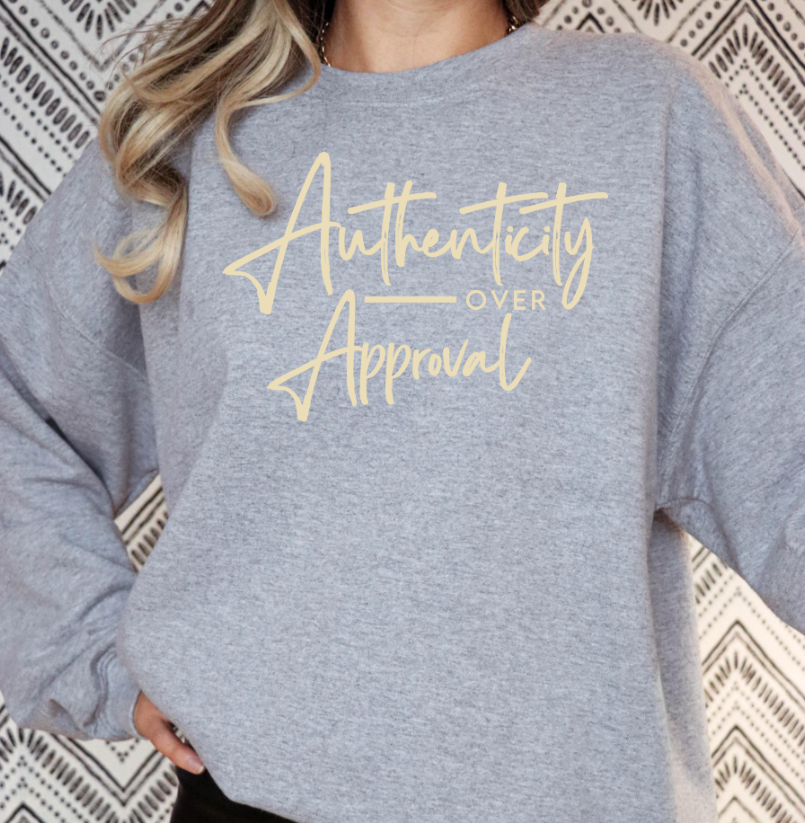 Authenticity over Approval sweatshirt