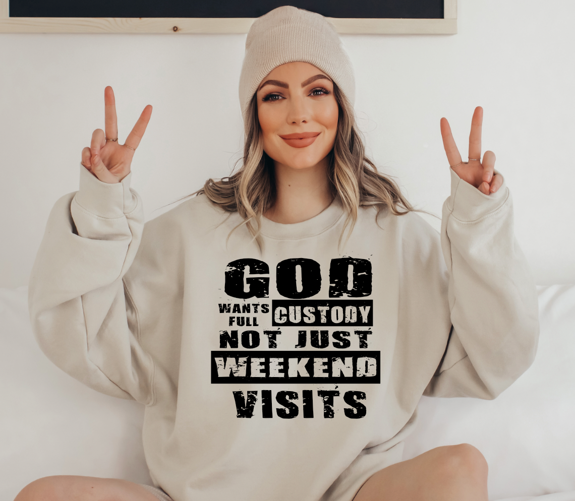 God wants full custody sweatshirt