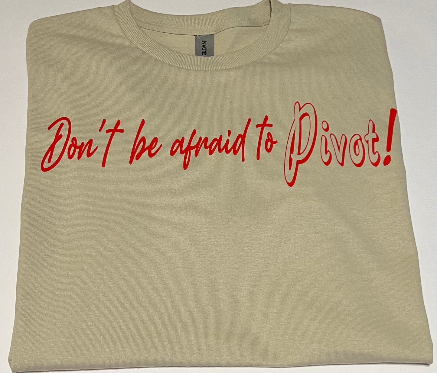 Don’t Be Afraid to Pivot Shirt