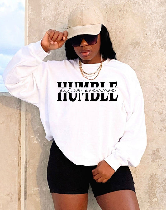 Humble I’m pressure sweatshirt