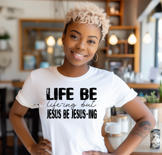 Life be life-ing but Jesus be Jesus-ing Shirt