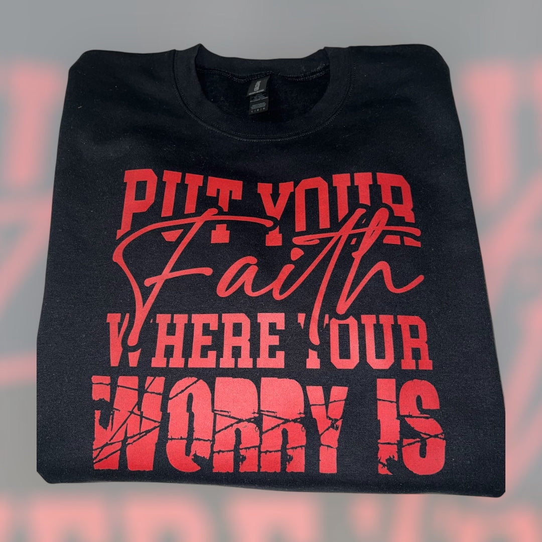Put your FAITH where your worry is (SWEATSHIRT)